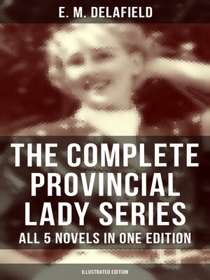 cover image of The Complete Provincial Lady Series--All 5 Novels in One Edition (Illustrated Edition)